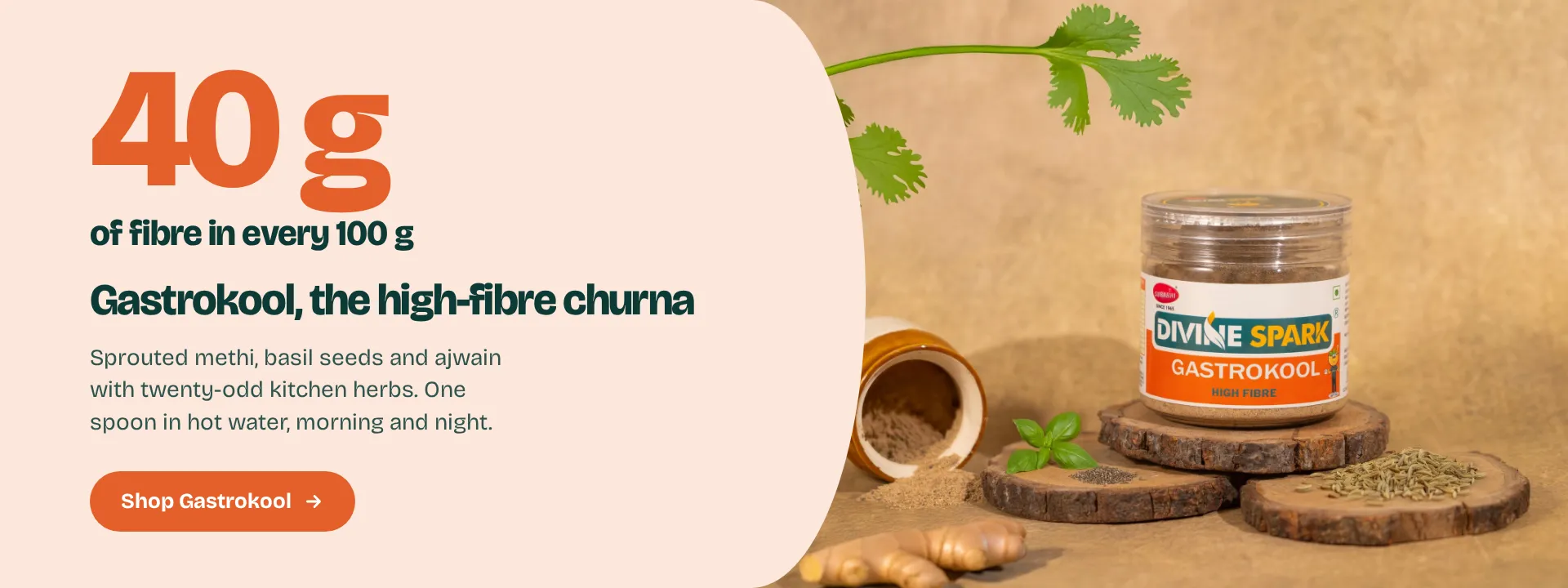 40 g of fibre in every 100 g. Gastrokool, the high-fibre churna: sprouted methi, basil seeds and ajwain with twenty-odd kitchen herbs. Shop Gastrokool.